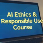 AI Ethics & Responsible Use Course
